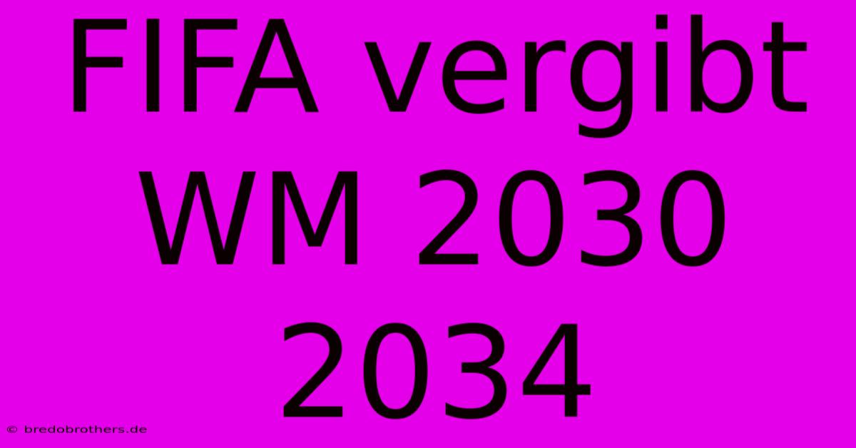 FIFA Vergibt WM 2030 2034