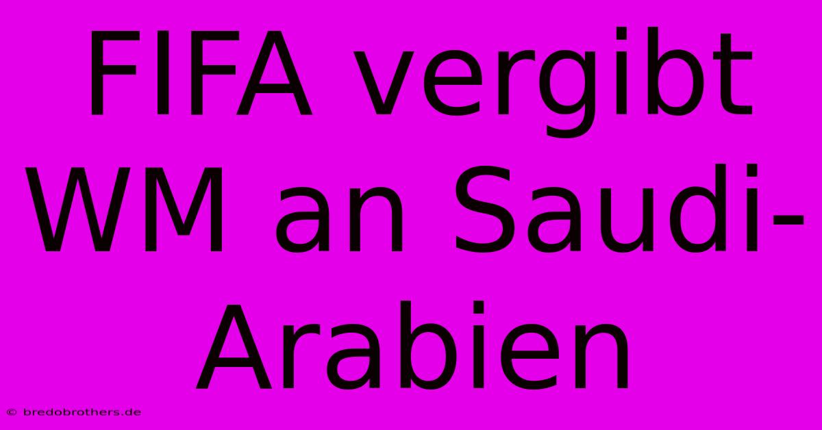 FIFA Vergibt WM An Saudi-Arabien