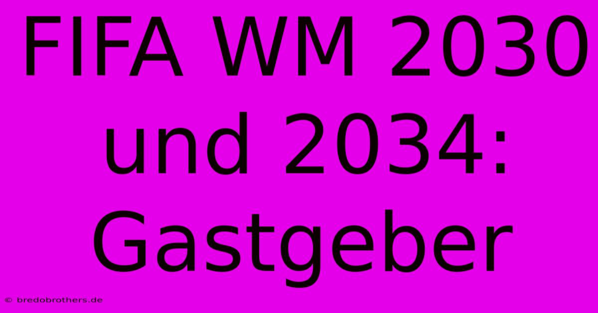 FIFA WM 2030 Und 2034: Gastgeber