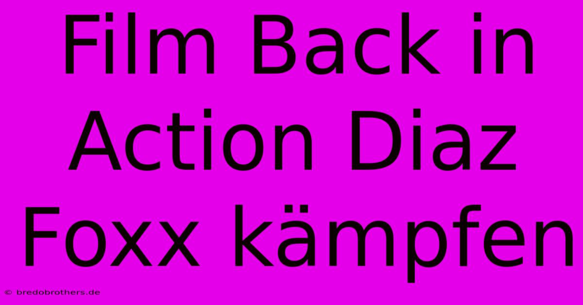 Film Back In Action Diaz Foxx Kämpfen