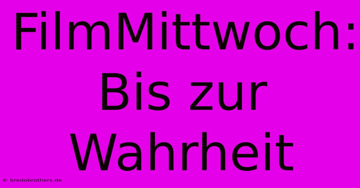 FilmMittwoch: Bis Zur Wahrheit