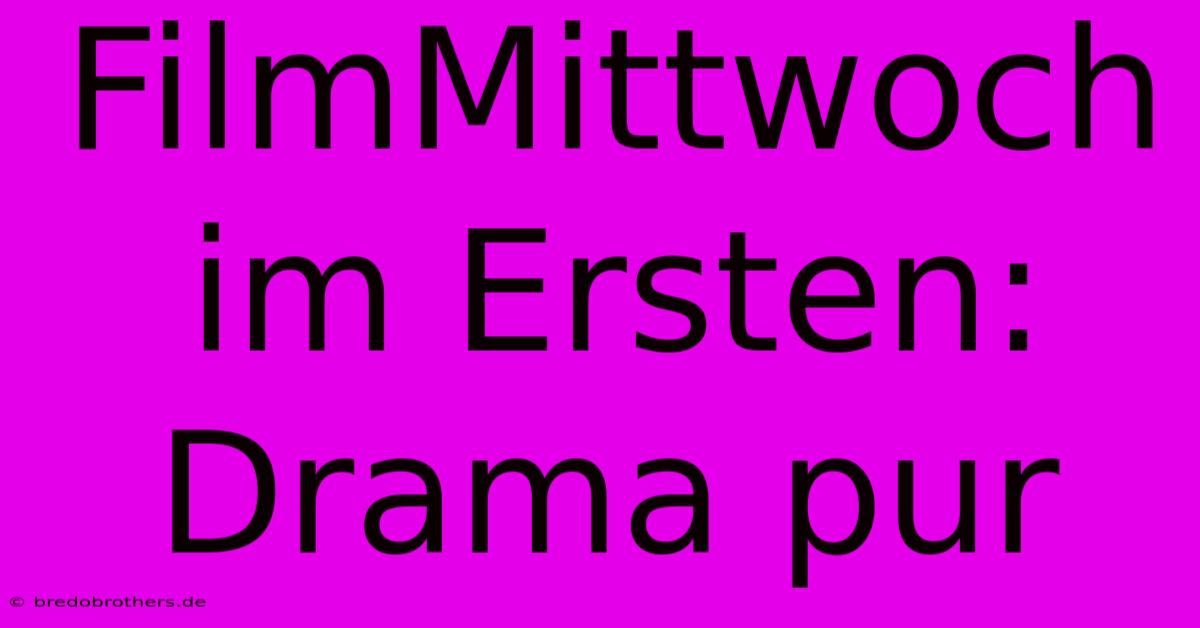 FilmMittwoch Im Ersten: Drama Pur