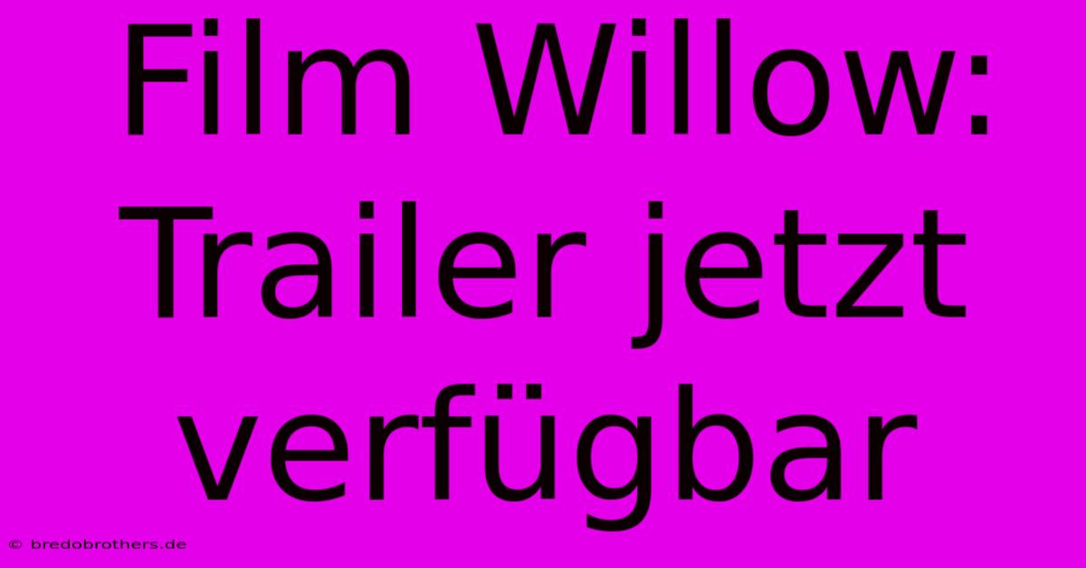 Film Willow: Trailer Jetzt Verfügbar