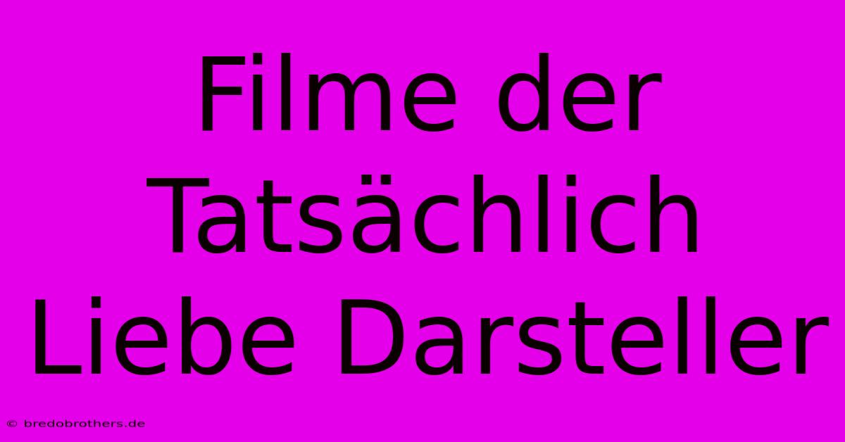 Filme Der Tatsächlich Liebe Darsteller