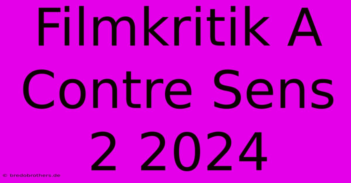 Filmkritik A Contre Sens 2 2024