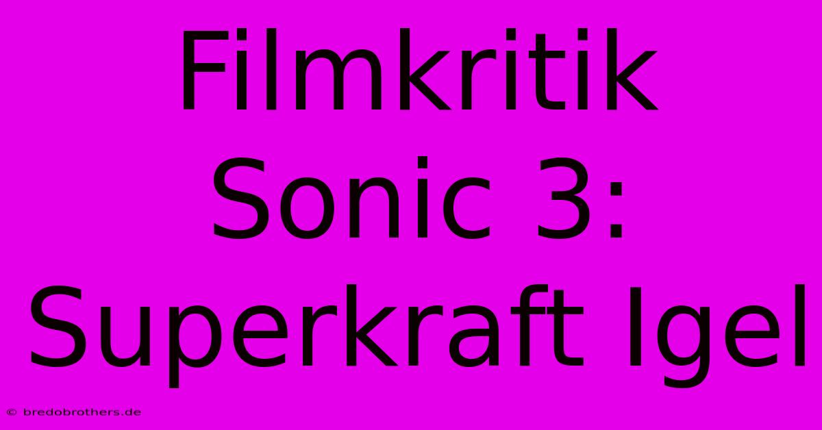 Filmkritik Sonic 3: Superkraft Igel