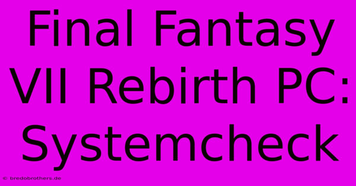 Final Fantasy VII Rebirth PC: Systemcheck