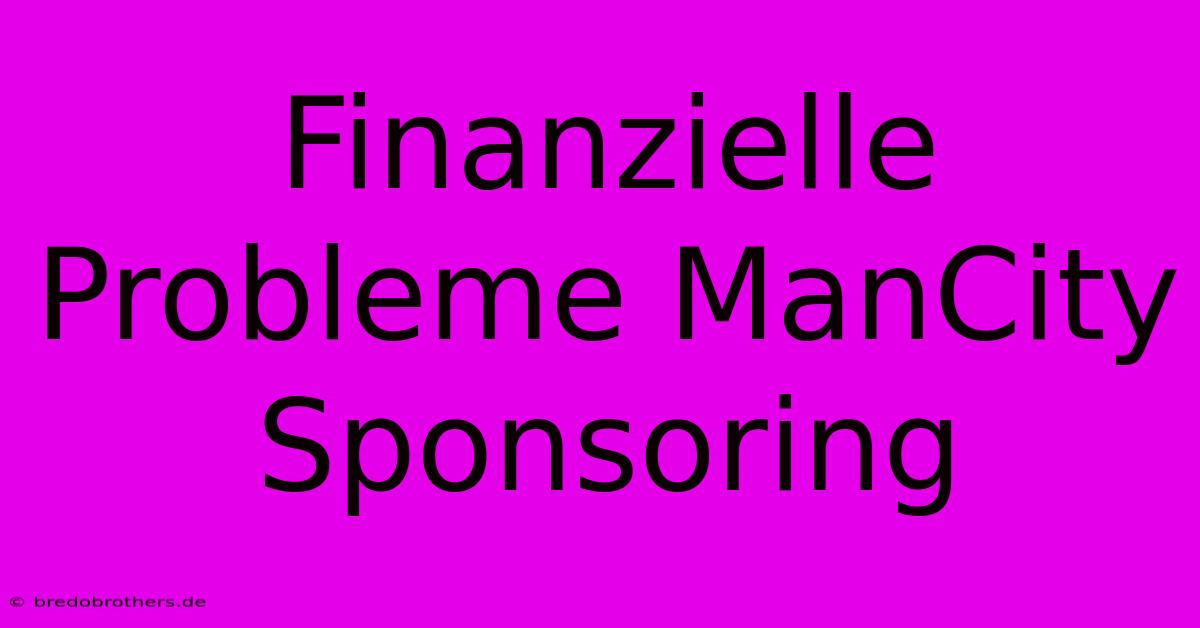 Finanzielle Probleme ManCity Sponsoring