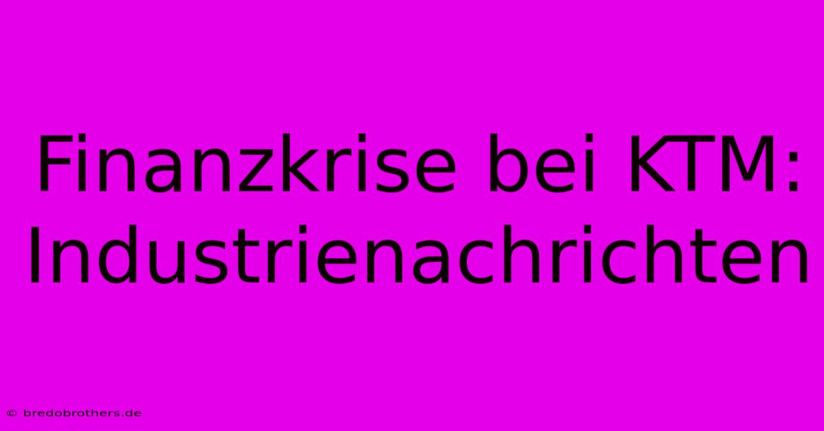 Finanzkrise Bei KTM: Industrienachrichten