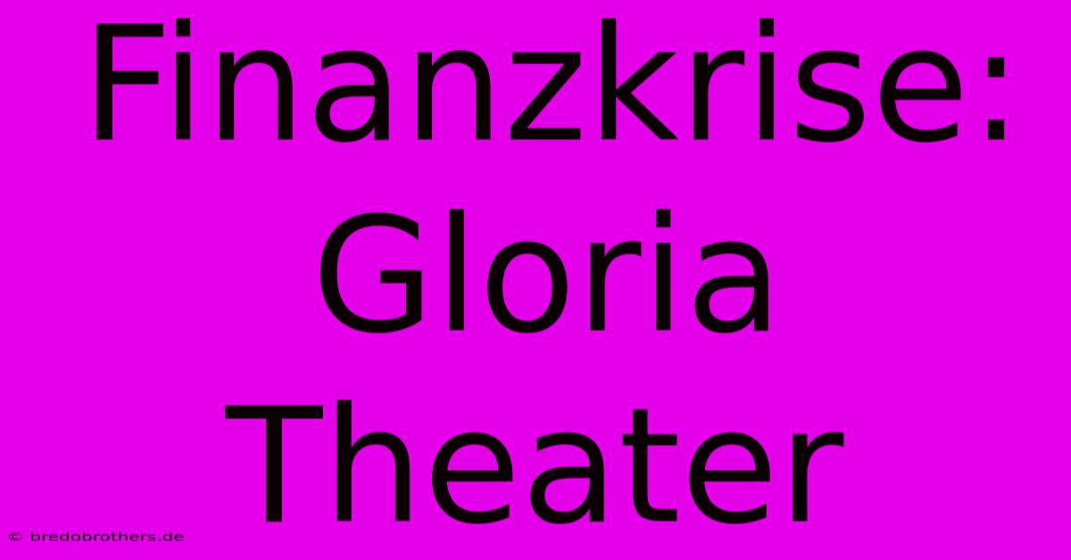 Finanzkrise: Gloria Theater