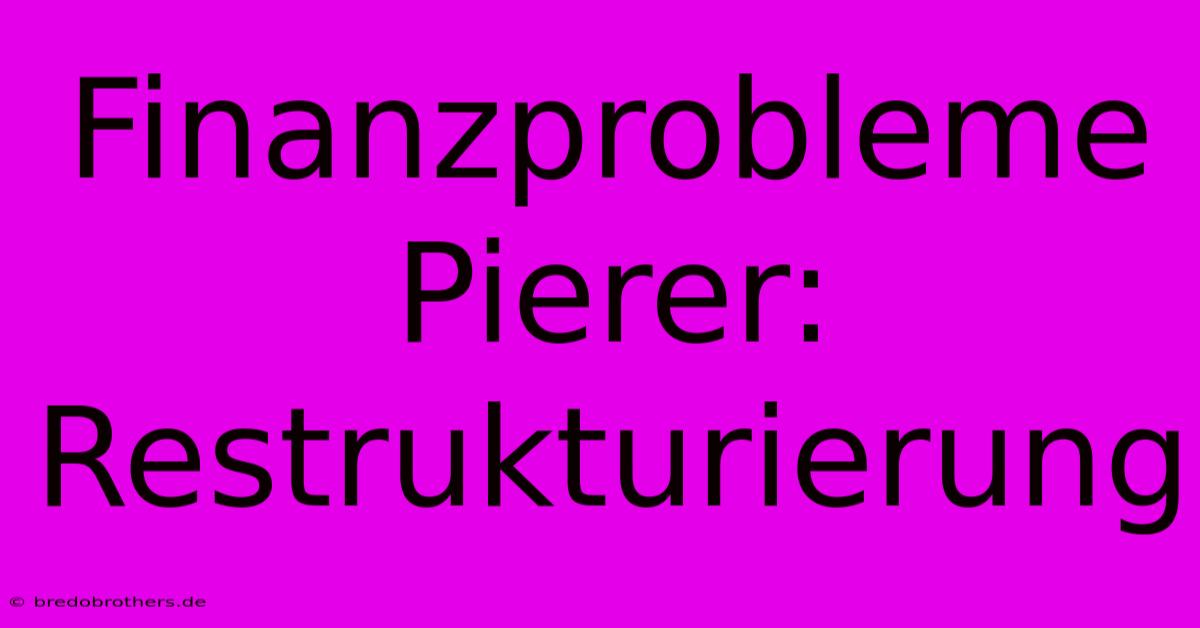 Finanzprobleme Pierer: Restrukturierung