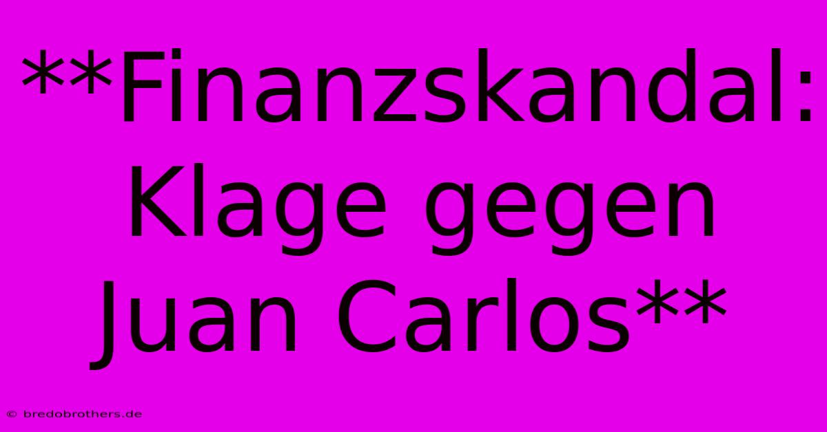 **Finanzskandal: Klage Gegen Juan Carlos**