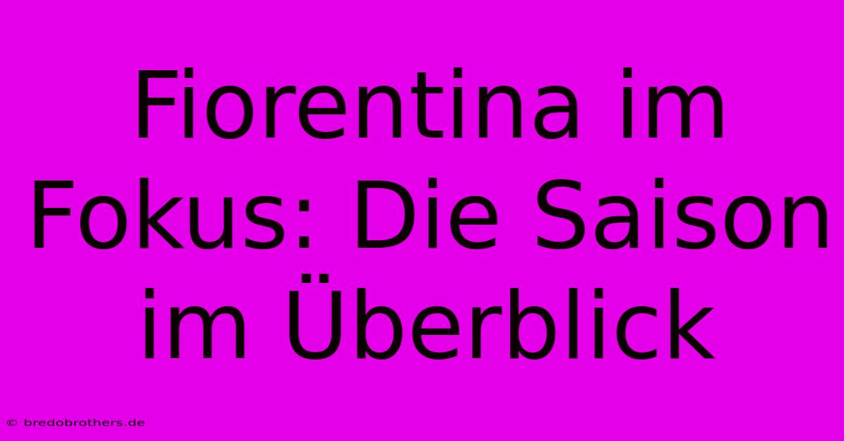 Fiorentina Im Fokus: Die Saison Im Überblick