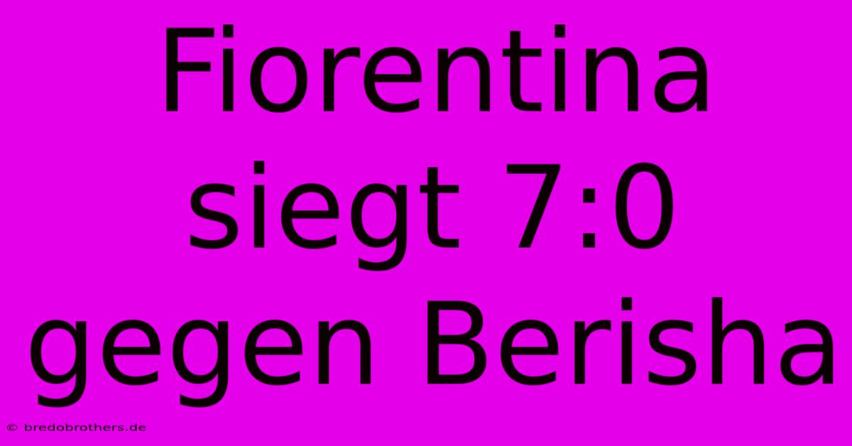 Fiorentina Siegt 7:0 Gegen Berisha