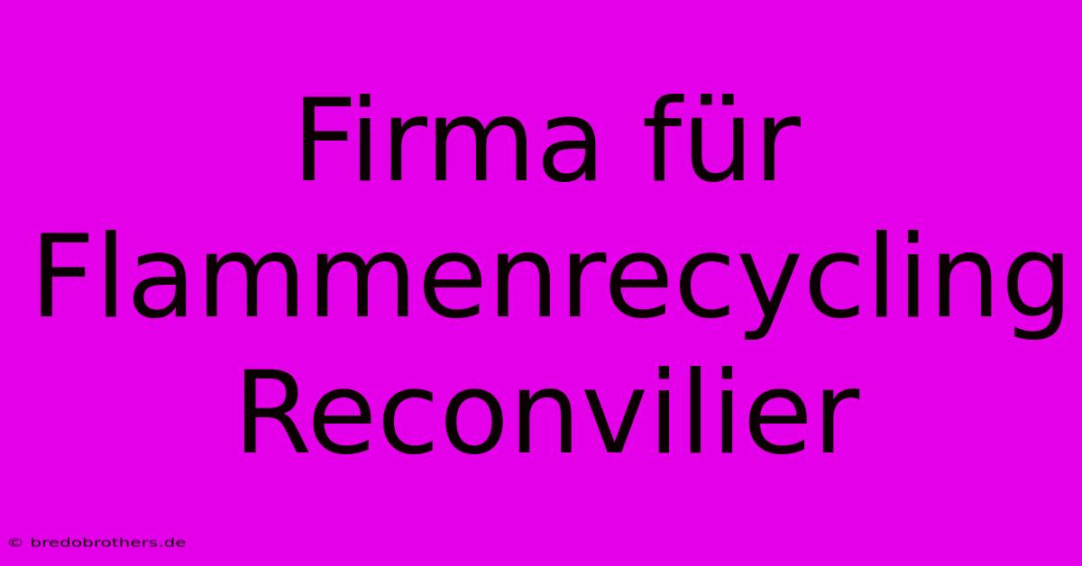 Firma Für Flammenrecycling Reconvilier