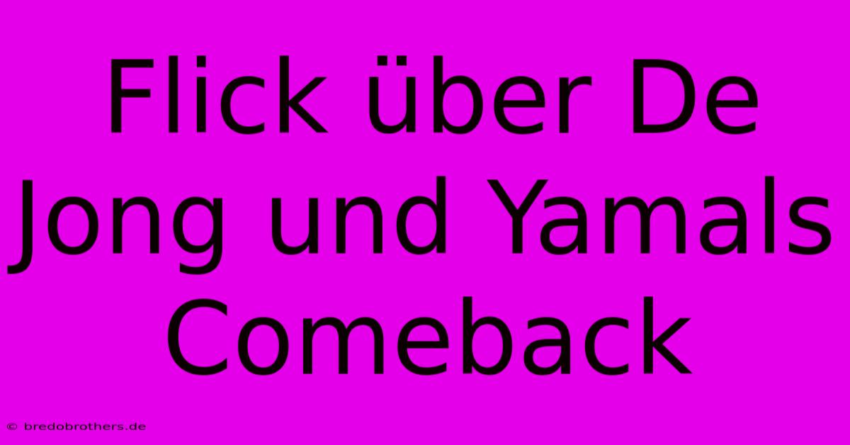 Flick Über De Jong Und Yamals Comeback