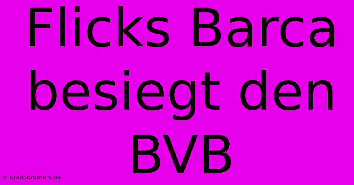 Flicks Barca Besiegt Den BVB