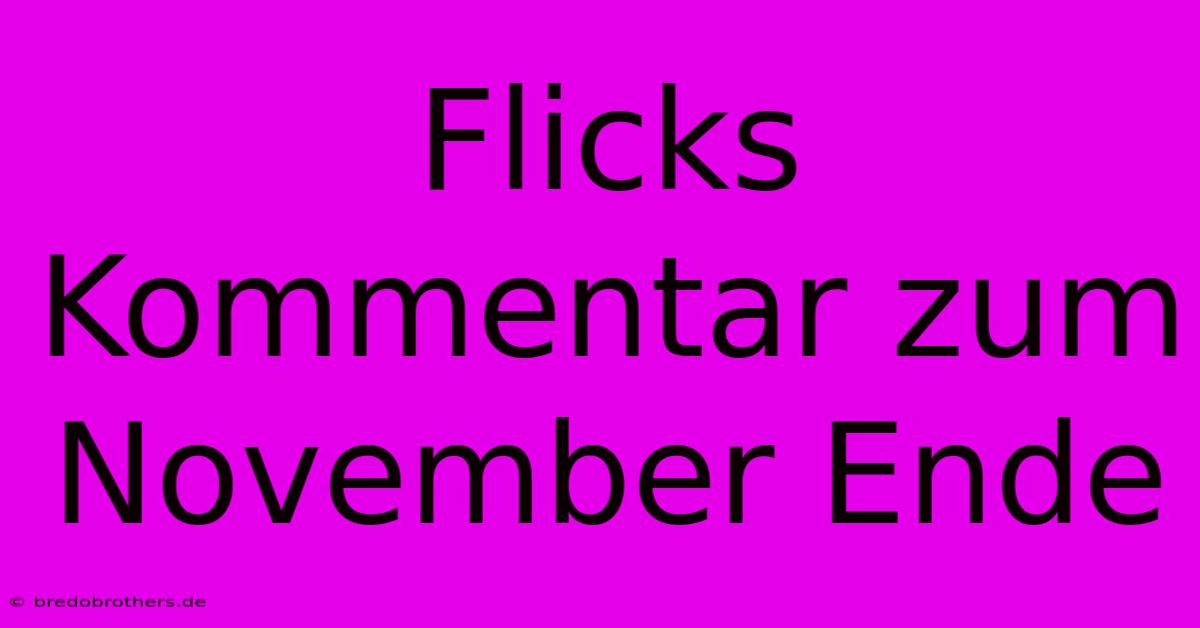 Flicks Kommentar Zum November Ende