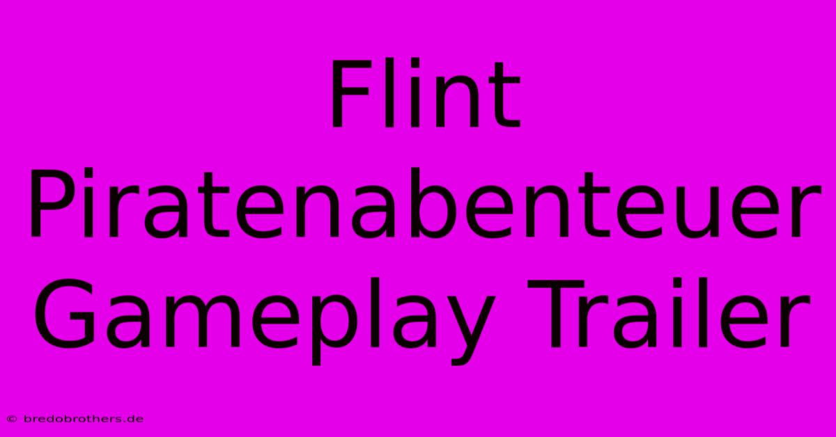 Flint Piratenabenteuer Gameplay Trailer