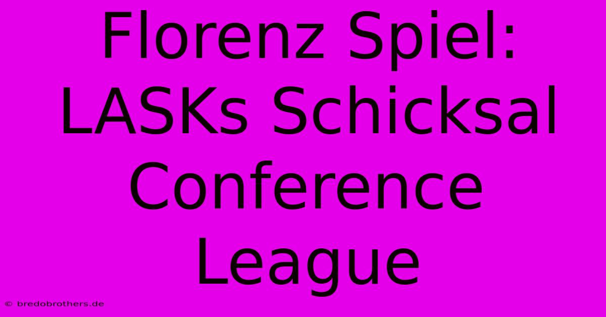 Florenz Spiel: LASKs Schicksal Conference League