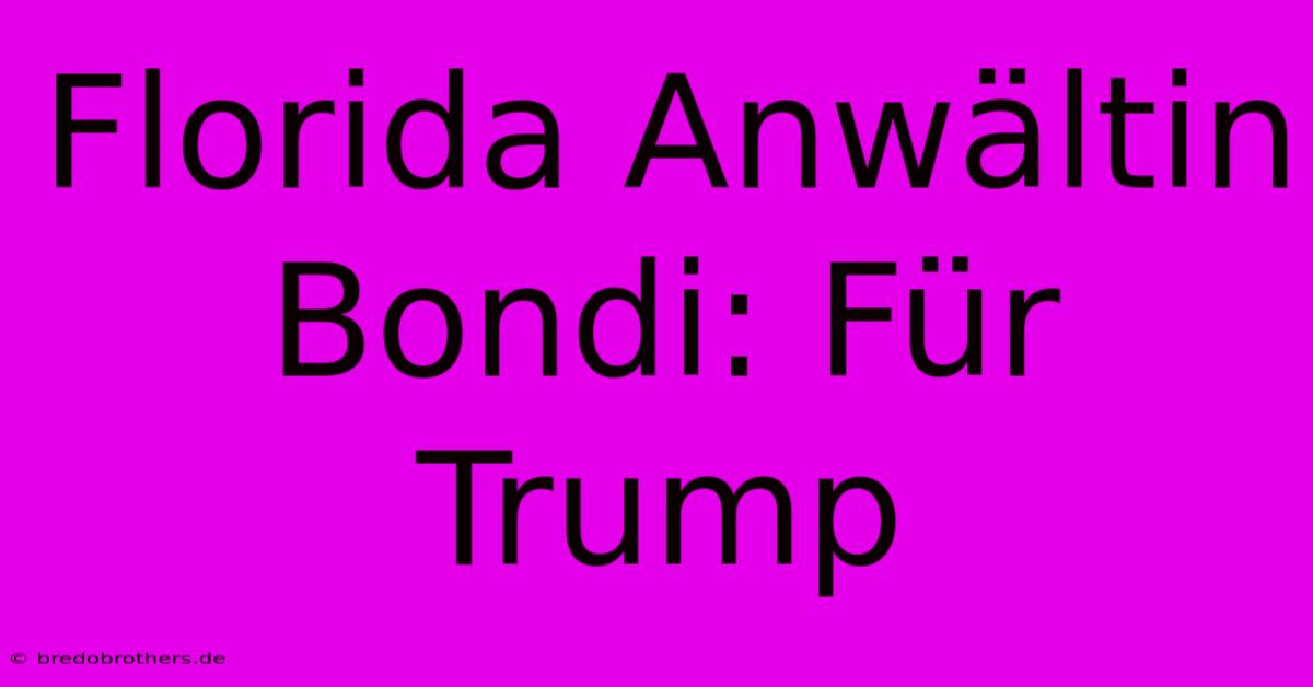 Florida Anwältin Bondi: Für Trump