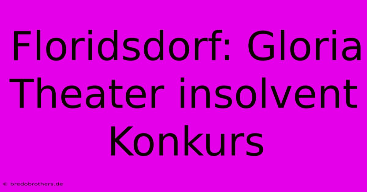 Floridsdorf: Gloria Theater Insolvent  Konkurs