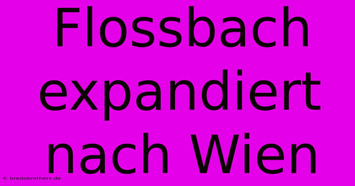 Flossbach Expandiert Nach Wien