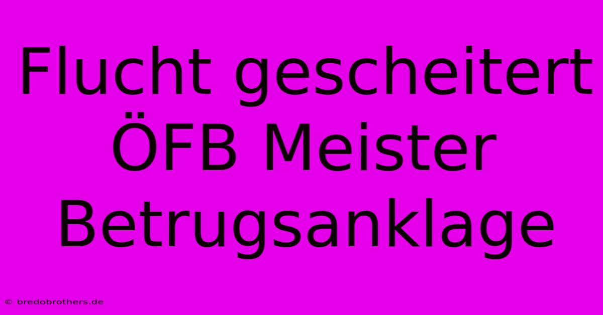 Flucht Gescheitert ÖFB Meister Betrugsanklage