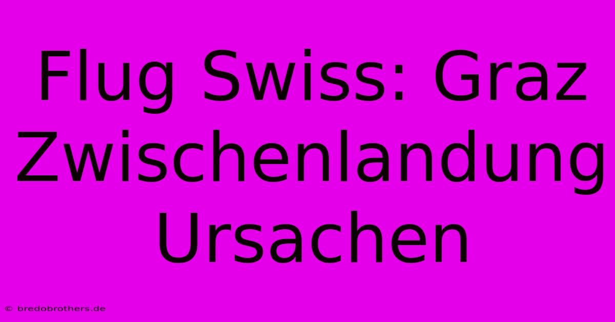 Flug Swiss: Graz Zwischenlandung  Ursachen