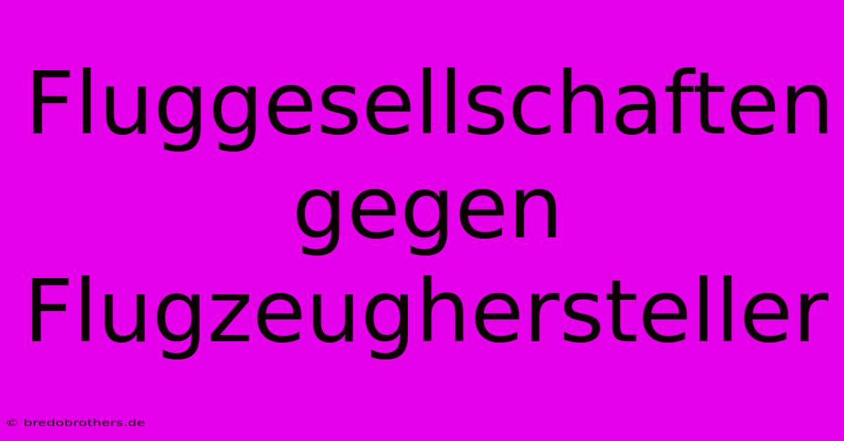 Fluggesellschaften Gegen Flugzeughersteller