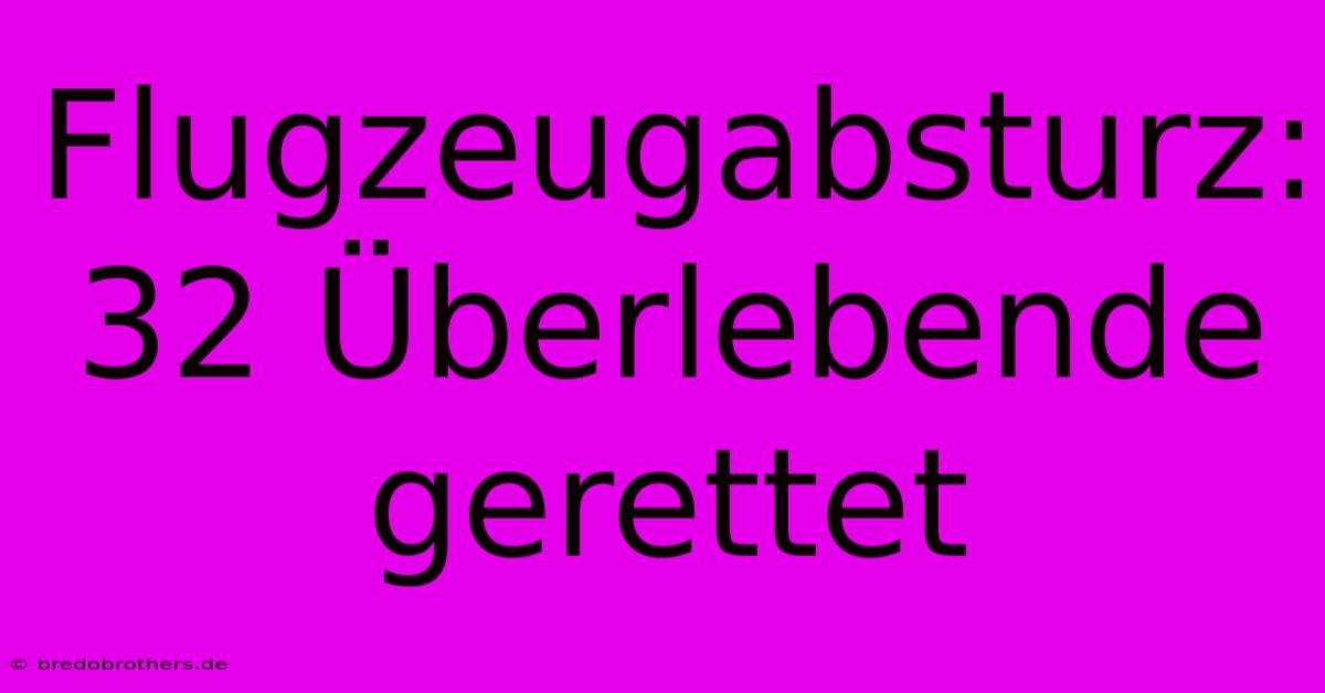 Flugzeugabsturz: 32 Überlebende Gerettet