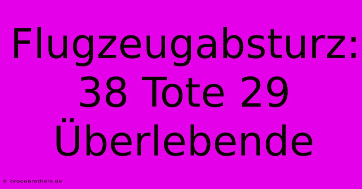 Flugzeugabsturz: 38 Tote 29 Überlebende