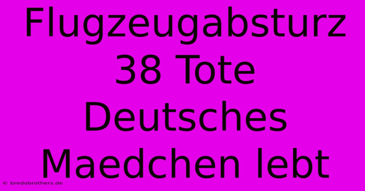 Flugzeugabsturz 38 Tote Deutsches Maedchen Lebt