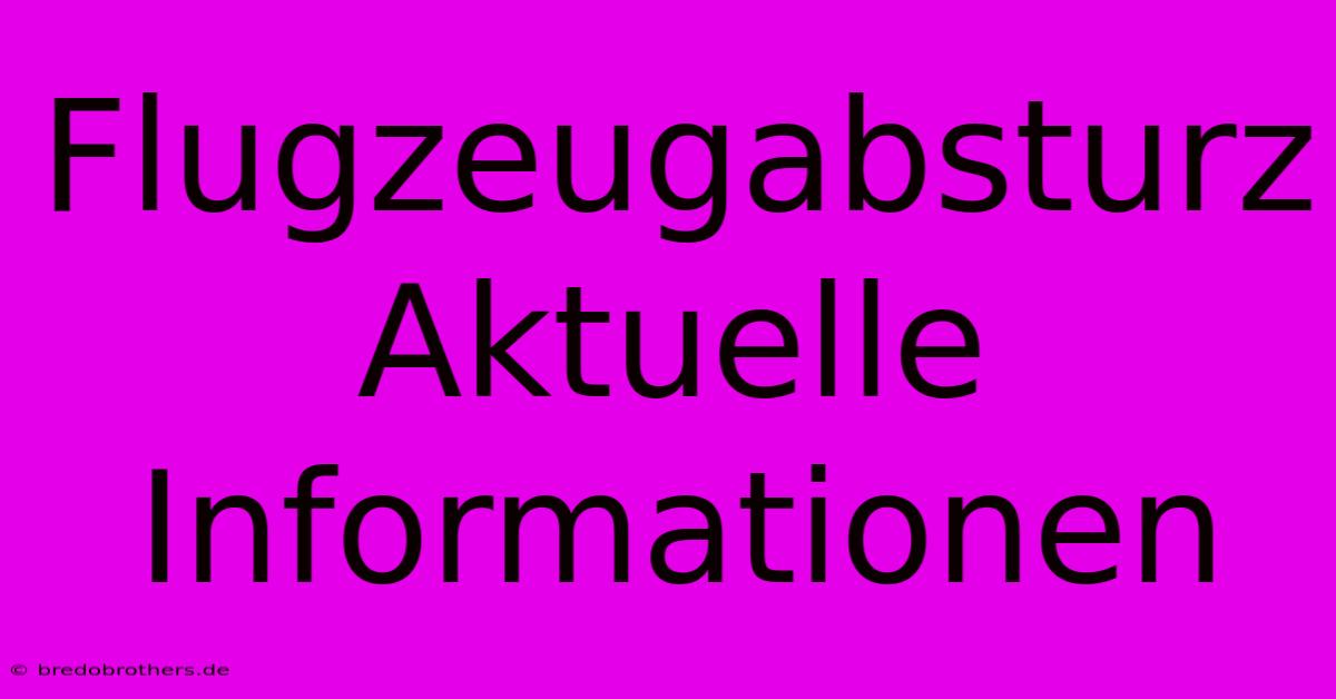 Flugzeugabsturz Aktuelle Informationen