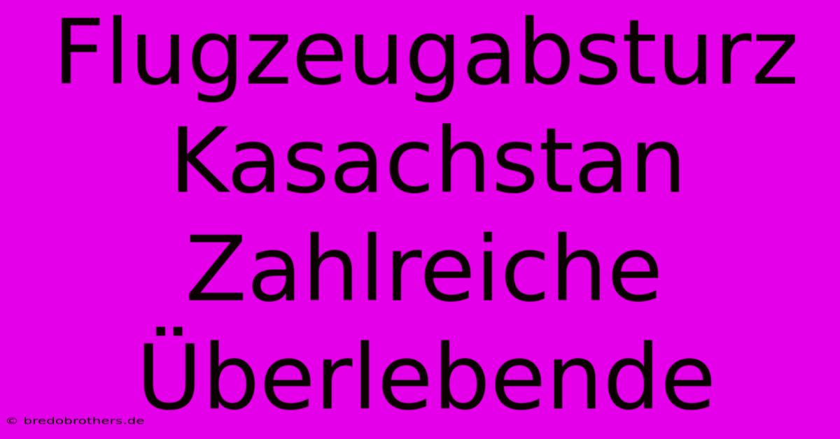 Flugzeugabsturz Kasachstan Zahlreiche Überlebende