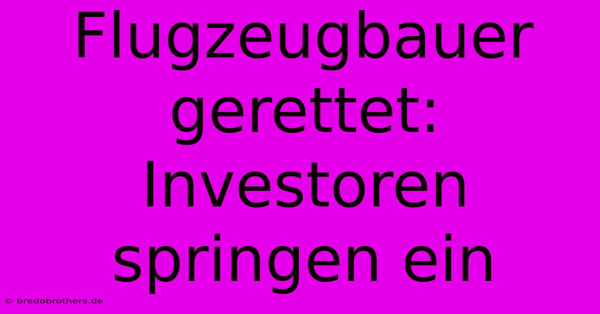 Flugzeugbauer Gerettet: Investoren Springen Ein