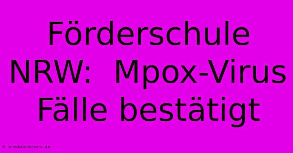 Förderschule NRW:  Mpox-Virus Fälle Bestätigt