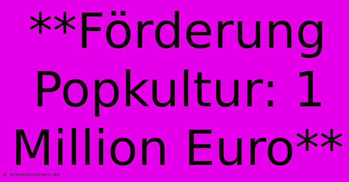 **Förderung Popkultur: 1 Million Euro**