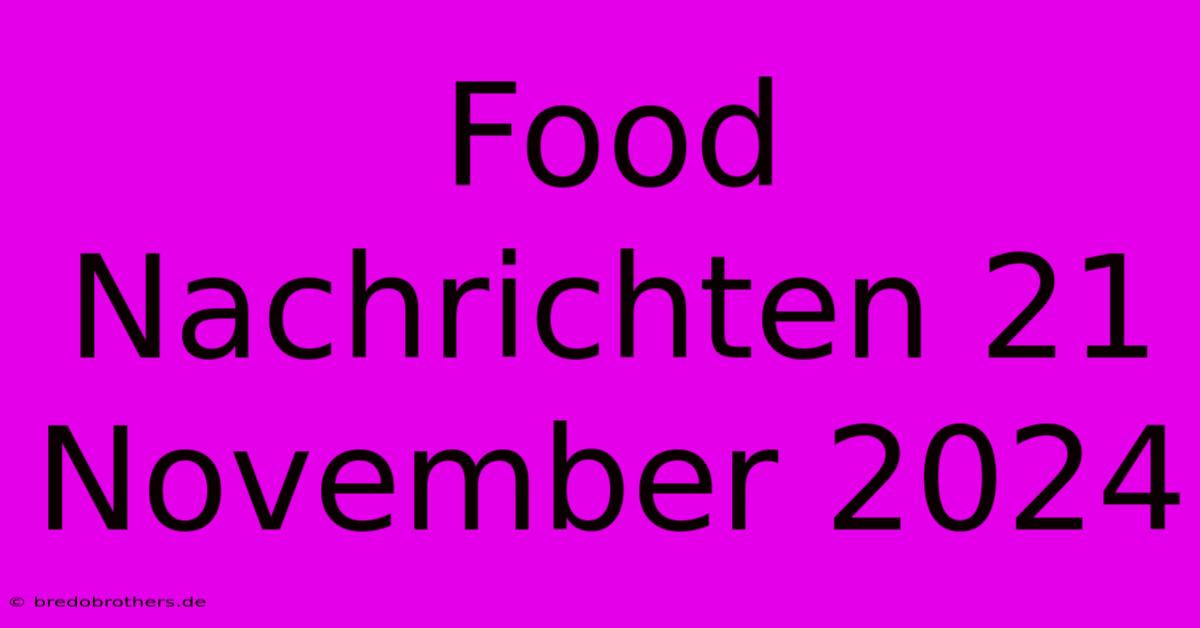 Food Nachrichten 21 November 2024