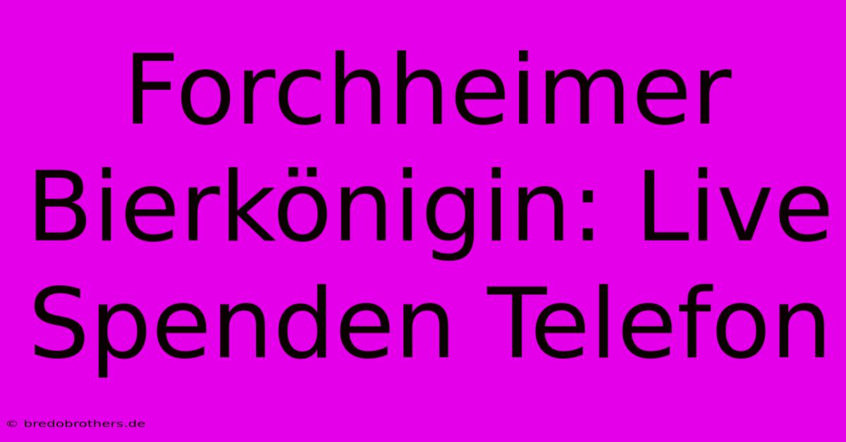 Forchheimer Bierkönigin: Live Spenden Telefon