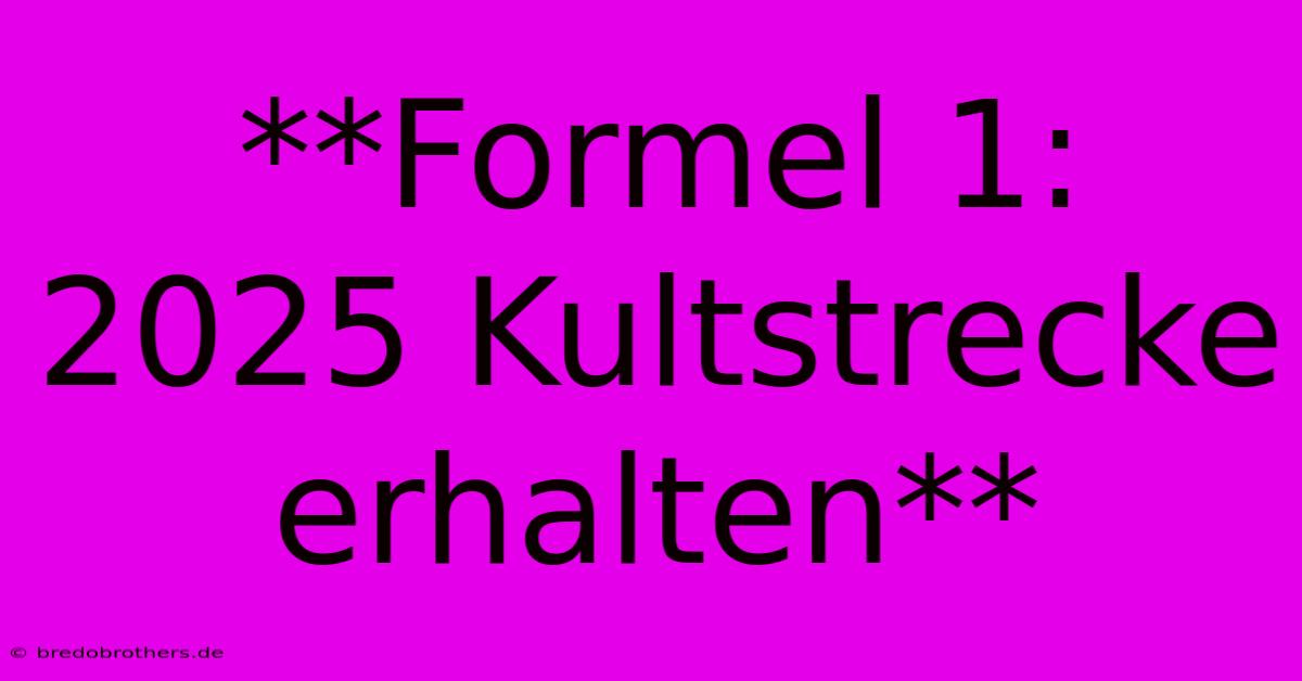 **Formel 1:  2025 Kultstrecke Erhalten**