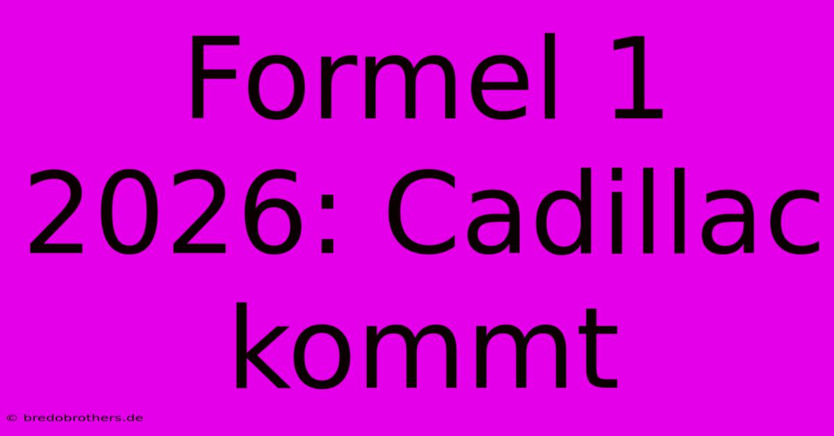 Formel 1 2026: Cadillac Kommt