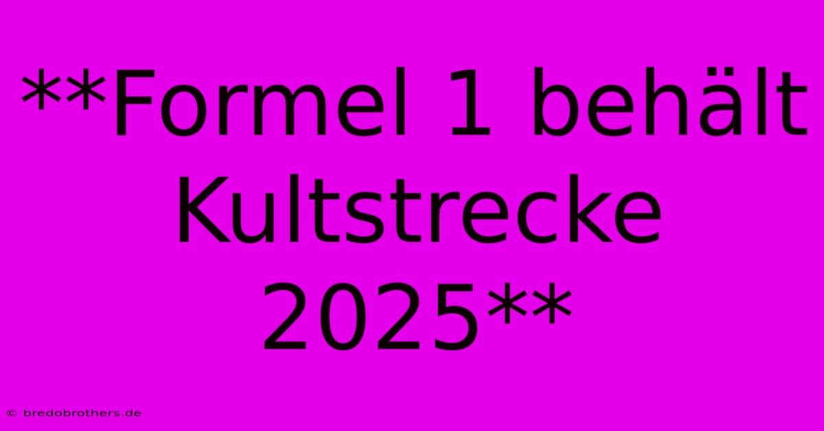 **Formel 1 Behält Kultstrecke 2025**