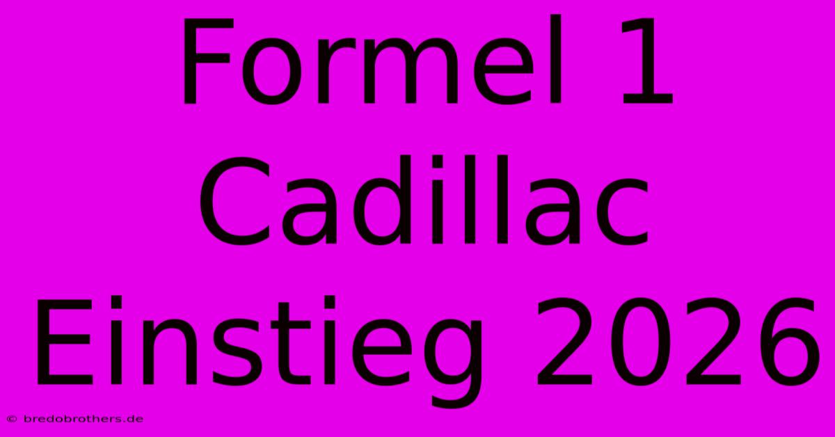 Formel 1 Cadillac Einstieg 2026