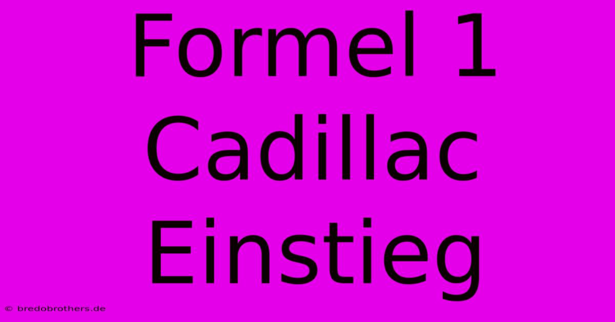 Formel 1 Cadillac Einstieg