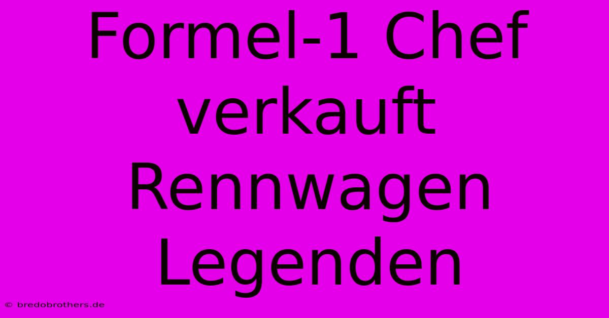 Formel-1 Chef Verkauft Rennwagen Legenden