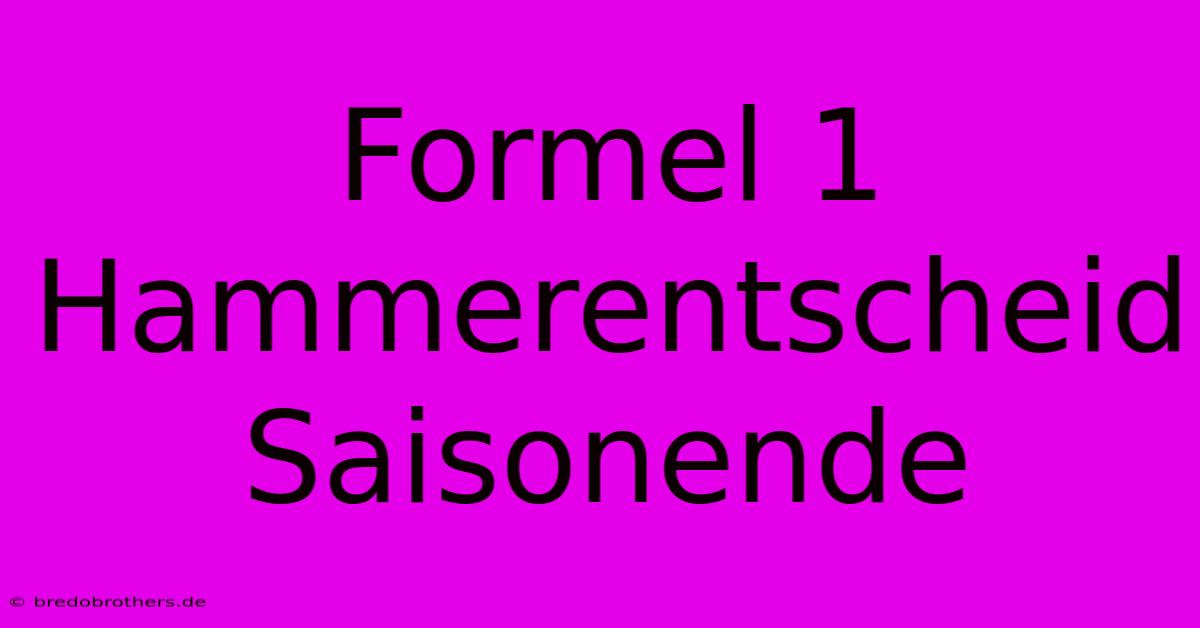 Formel 1 Hammerentscheid Saisonende