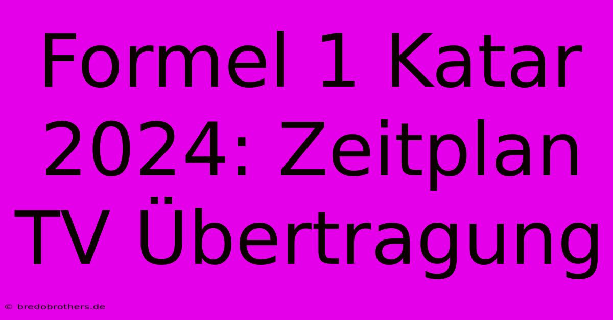 Formel 1 Katar 2024: Zeitplan TV Übertragung