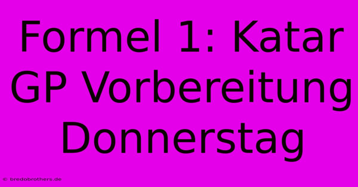 Formel 1: Katar GP Vorbereitung Donnerstag