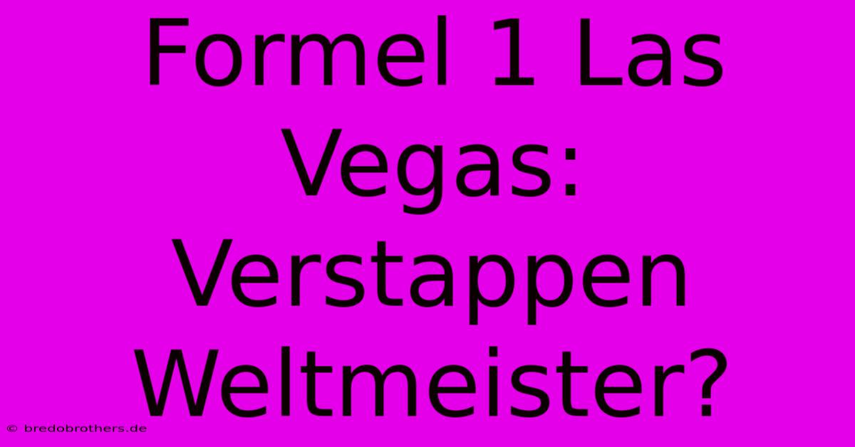 Formel 1 Las Vegas: Verstappen Weltmeister?